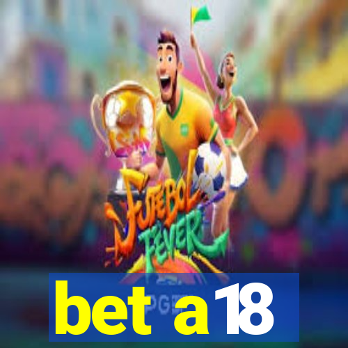 bet a18
